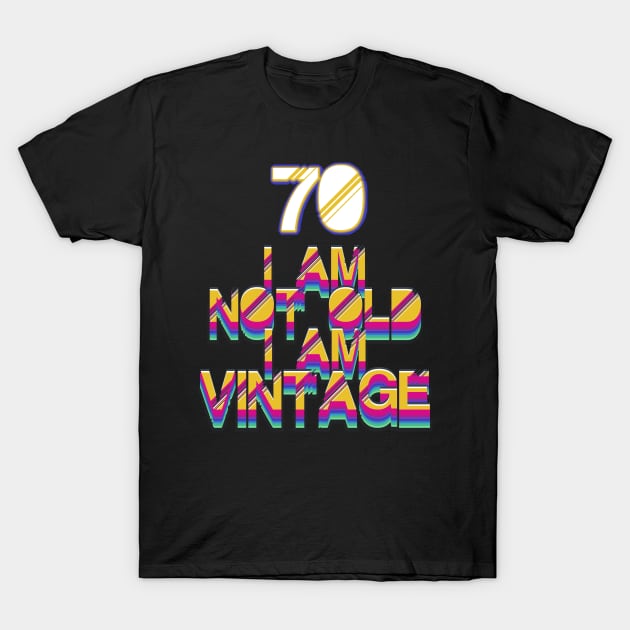 70 Year Old - I Am Not Old I Am Vintage T-Shirt by LillyDesigns